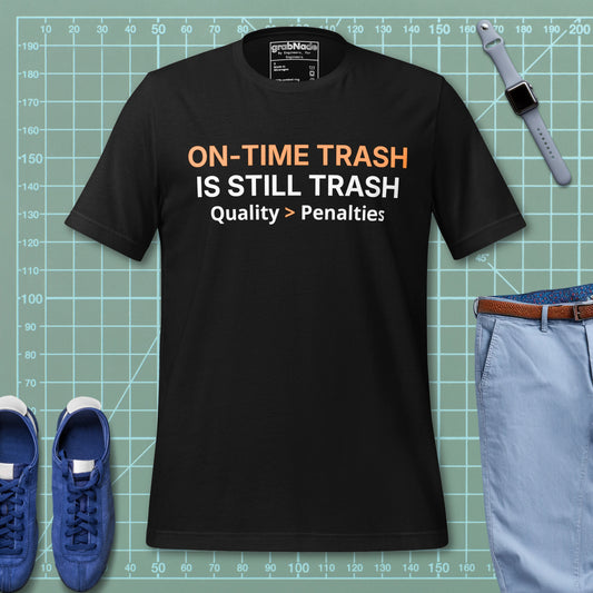 Black t-shirt featuring "ON-TIME Trash is still Trash" for manufacturing and quality engineers.