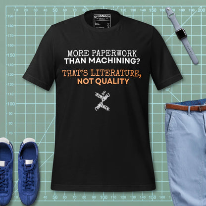 Black t-shirt "Paperwork over machining is literature, not quality", for CNC machinists.