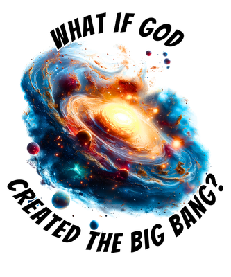 What If God Created the Big Bang?