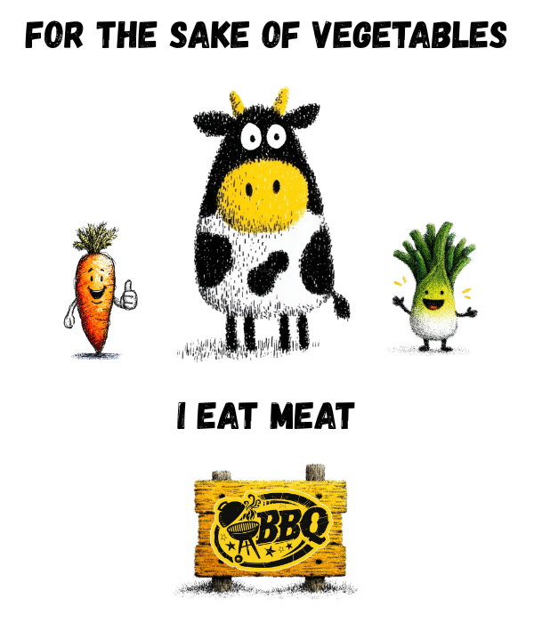 Playful cartoon featuring a cow, carrot, and leek with happy faces, and the texts "FOR THE SAKE OF VEGETABLES I EAT MEAT" and "BBQ".