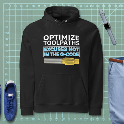 Black hoodie with "Optimize tool paths. Excuses not in the G-code" text for CNC machinists.