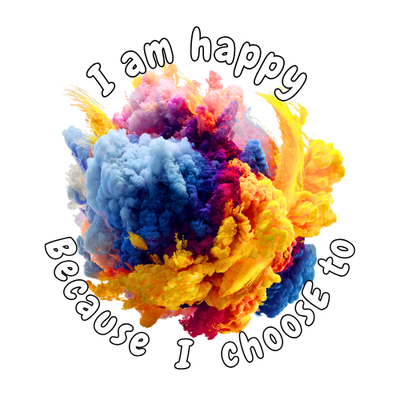 I am happy because I choose to