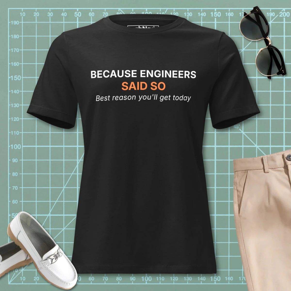Women's black t-shirt featuring "Because Engineers SAID SO. Best reason you'll get today" text.