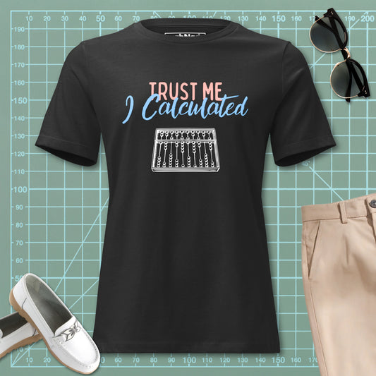 Women's Trust Me I Calculated Tee | Abacus Math Engineer | Relaxed Fit Premium Cotton