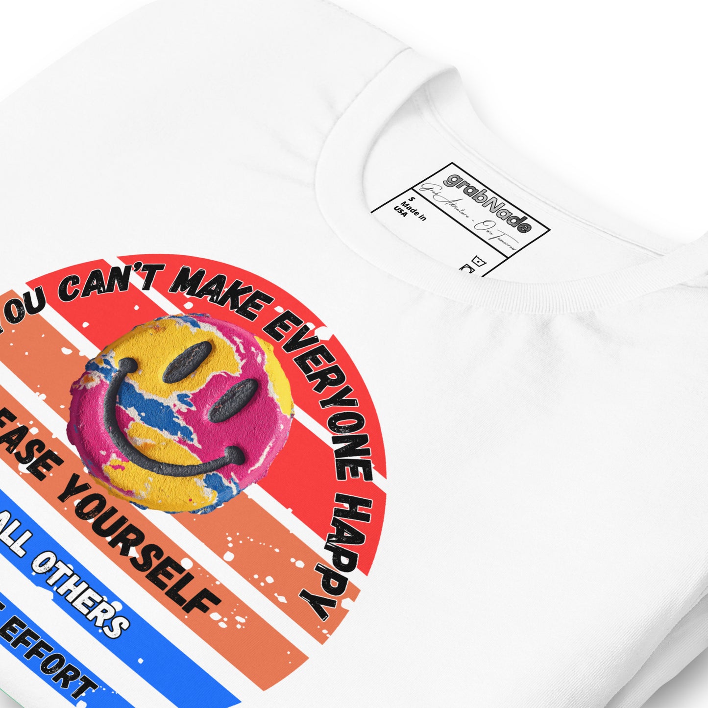 Product mockup. Close-up view of a white T-shirt with a large multicolored smiley face graphic and the text "YOU CAN'T MAKE EVERYONE HAPPY, PLEASE YOURSELF, AND ALL OTHERS WORTH THE EFFORT".