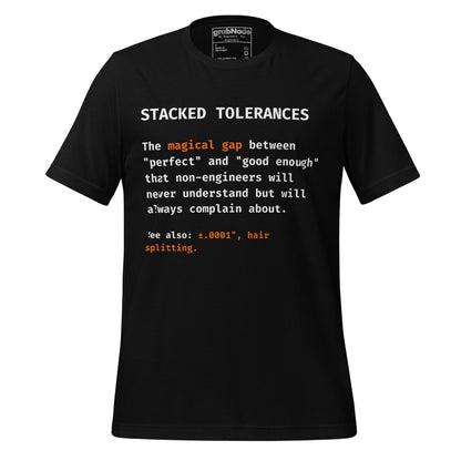 Black t-shirt with "Stacked Tolerances magical gap perfect good enough" engineering definition.