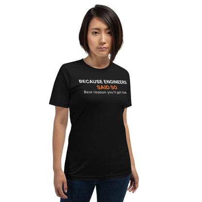 Woman in black t-shirt featuring "Because Engineers SAID SO. Best reason you'll get today" text.