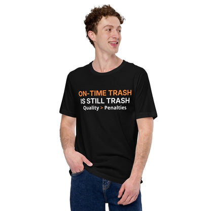 Man in black t-shirt featuring "ON-TIME Trash is still Trash" for manufacturing and quality engineers.