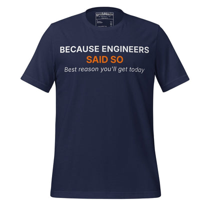 Navy t-shirt featuring "Because Engineers SAID SO. Best reason you'll get today" text.