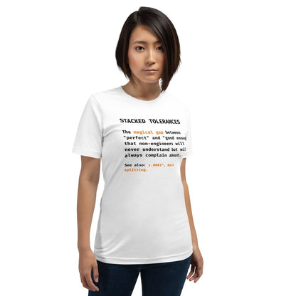 Woman in white t-shirt with "Stacked Tolerances magical gap perfect good enough" engineering definition.