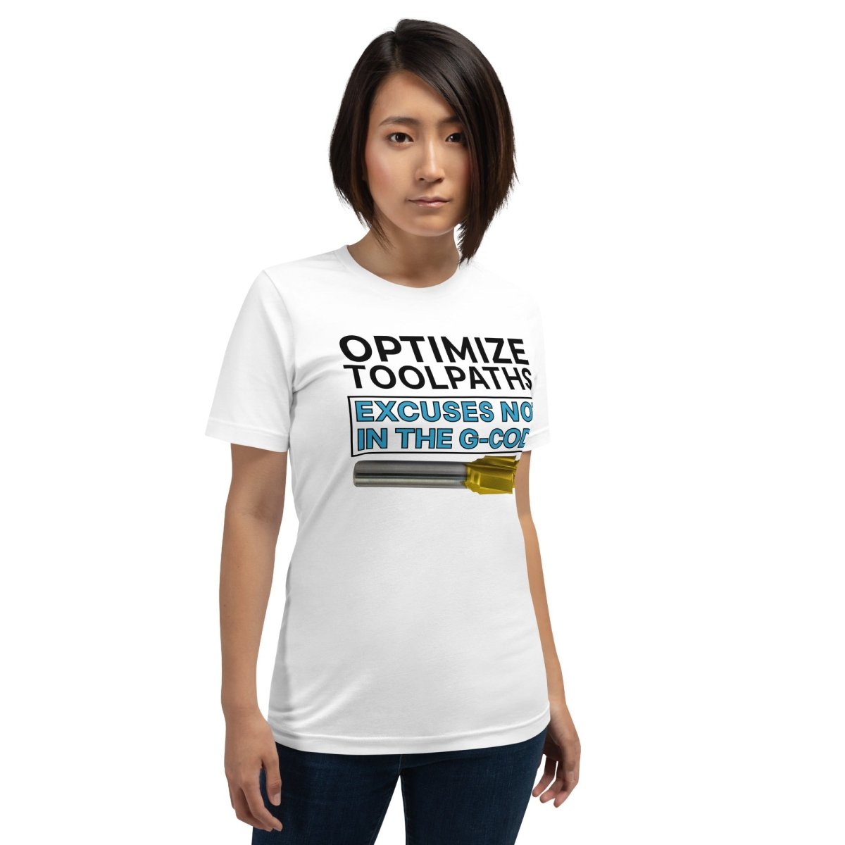 Woman in white t-shirt with "Optimize tool paths. Excuses not in the G-code" text for CNC machinists.