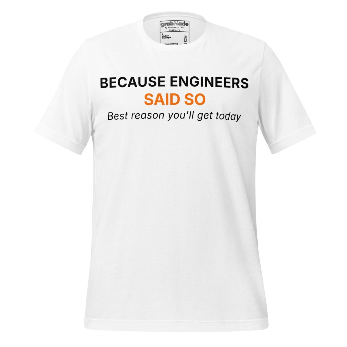 White t-shirt featuring "Because Engineers SAID SO. Best reason you'll get today" text.