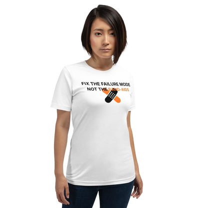 Woman in white t-shirt with "Fix the failure mode. Not the band-aids" text. For engineers & tech.