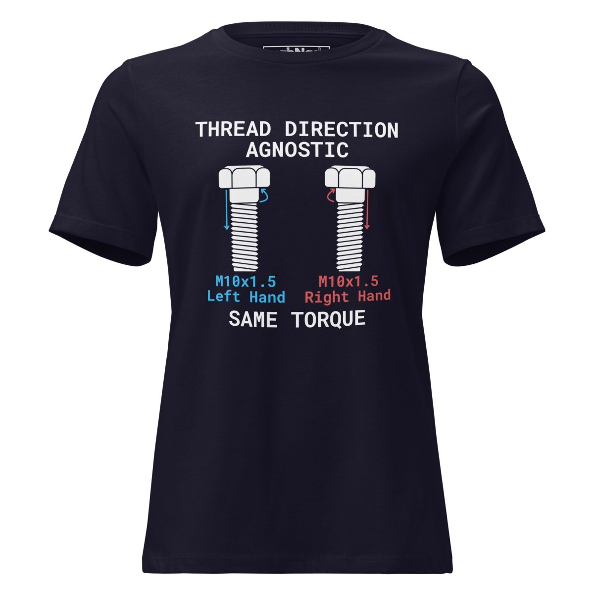 Women's navy t-shirt "Thread Direction Agnostic" LH vs RH bolts, same torque for engineers.