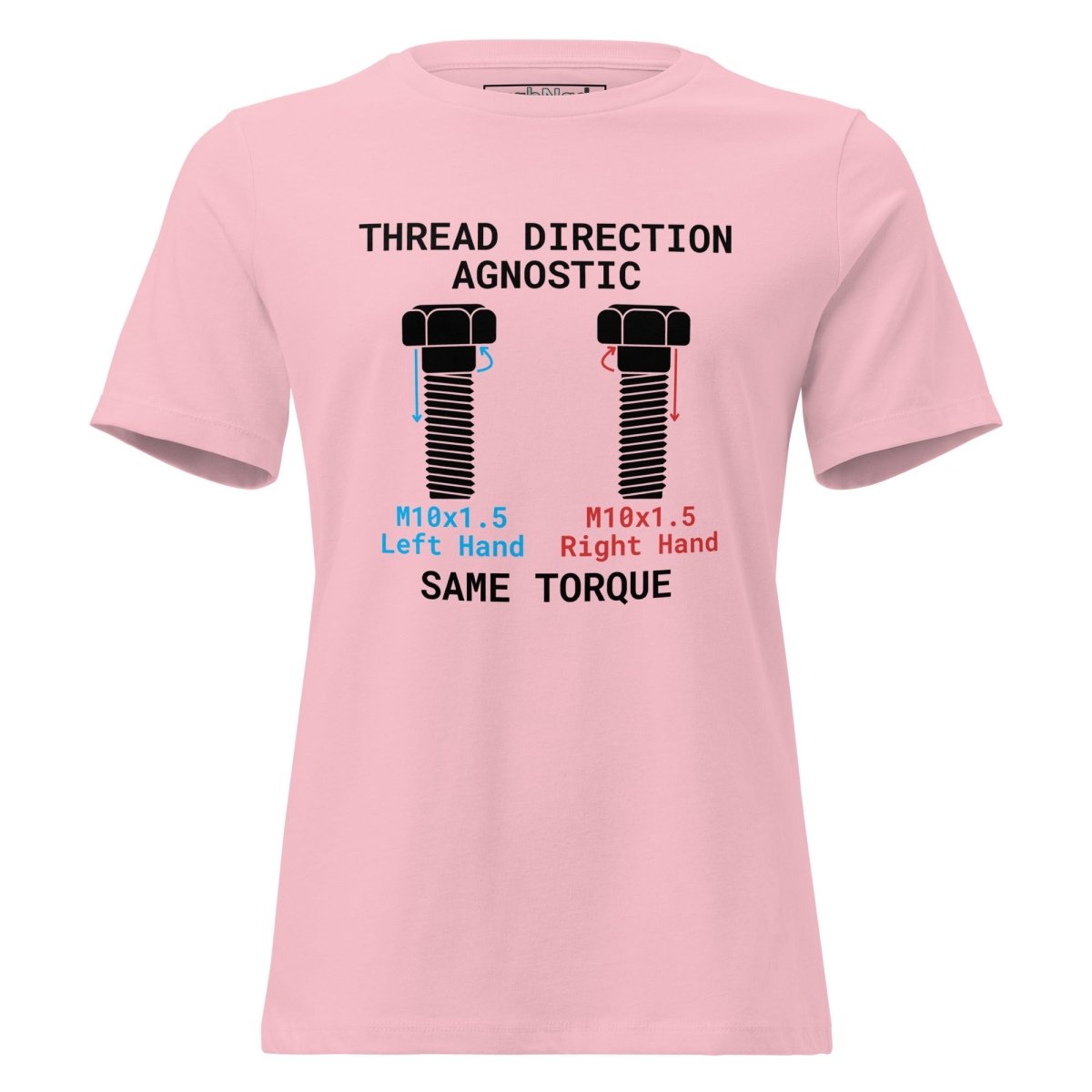 Women's pink t-shirt "Thread Direction Agnostic" LH vs RH bolts, same torque for engineers.