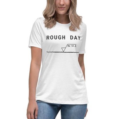 Women's cut, white t-shirt featuring "Rough Day" text and an Ra 12.5 surface finish symbol.