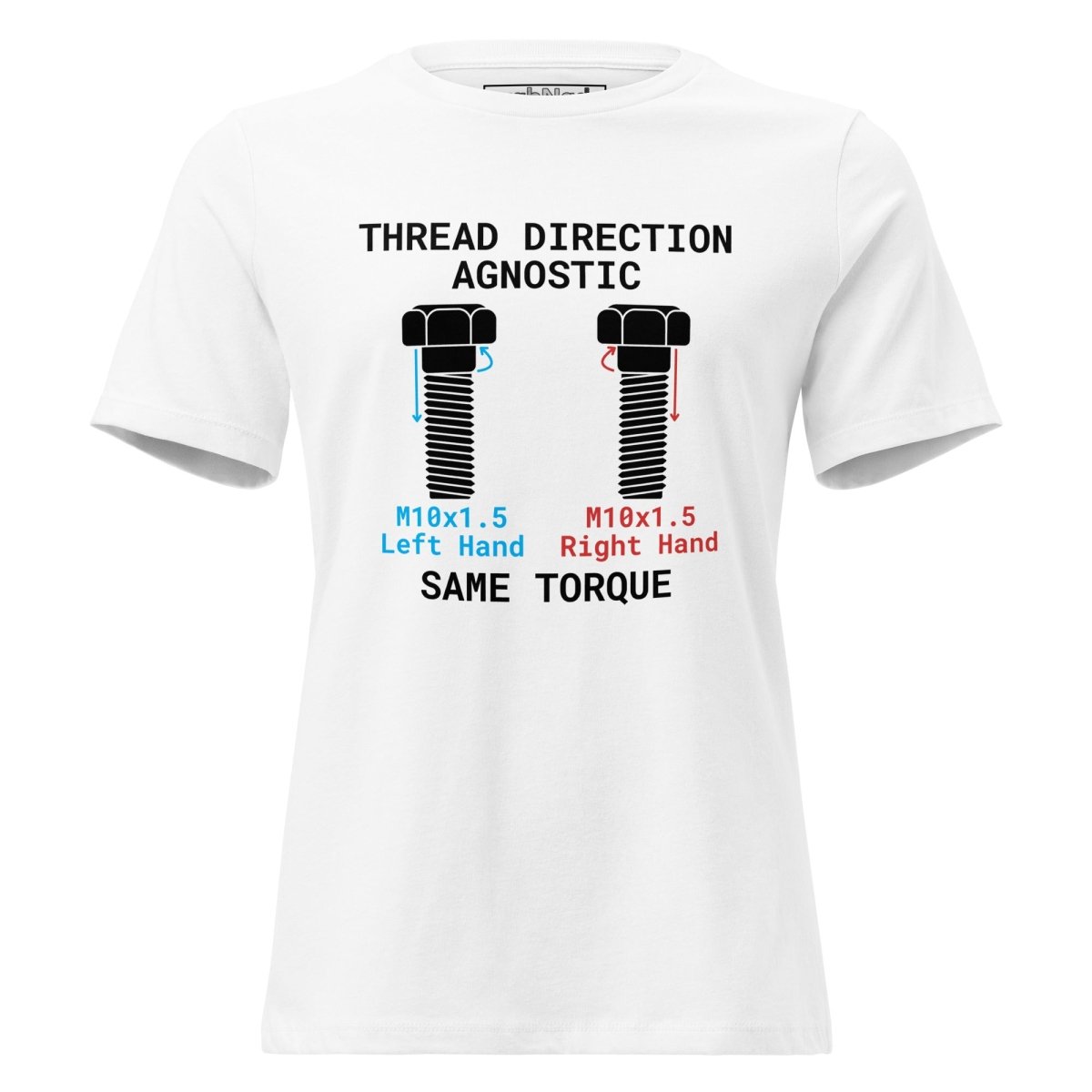 Women's white t-shirt "Thread Direction Agnostic" LH vs RH bolts, same torque for engineers.